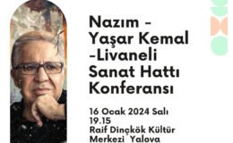 Yalova’da “Nâzım-Yaşar Kemal-Livaneli Sanat Hattı” Konferansı